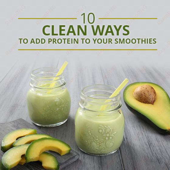 10 clean ways to add protein to your - avocado smoothie healthy