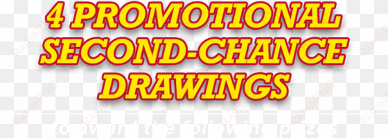 4 promotional second-chance drawings to award the following - second chance