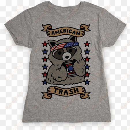 american trash womens t-shirt - don't always light things on fire oh wait yes i do