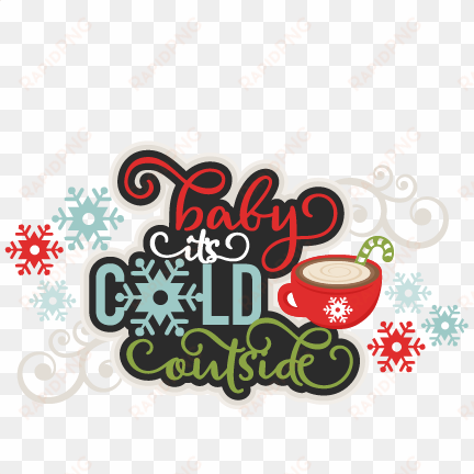 baby it's cold outside title svg scrapbook cut file - baby it's cold outside clipart
