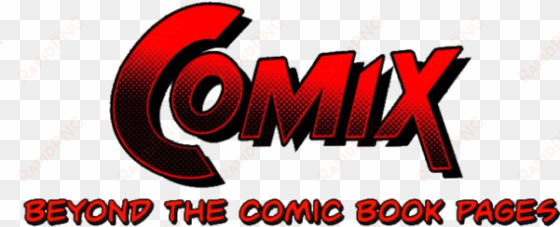 beyond the comic book pages - comix: beyond the comic book pages