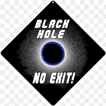black hole no exit sign - black hole no exit - sign