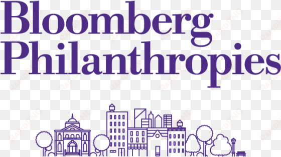 bloomberg philanthropies works to ensure better, longer - bloomberg philanthropies