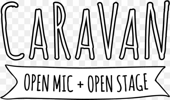 caravan open mic & open stage - open mic