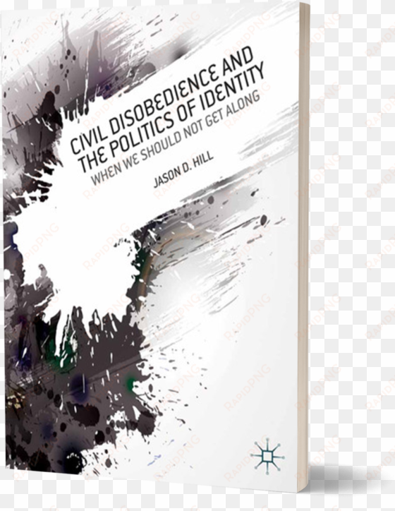 civil disobedience and the politics of identity book - civil disobedience and the politics of identity: