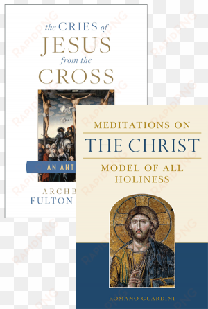 cries of jesus from the cross set - meditations on the christ: model of all holiness
