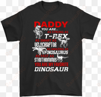 daddy you are as strong as t rex as smart as velociraptor - daddy you are as strong as at rex