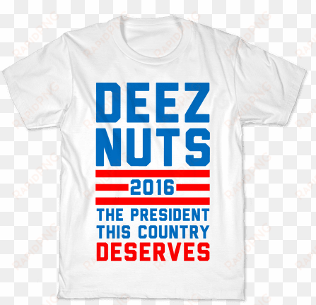 deez nuts the president this country deserves kids - t shirt fall