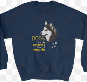 dogs are my favorite kind of people sweatshirt - alaskan malamute