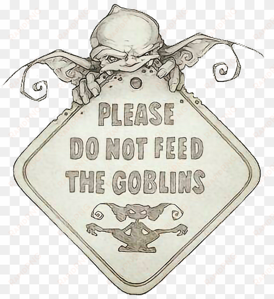 dont feed the goblins