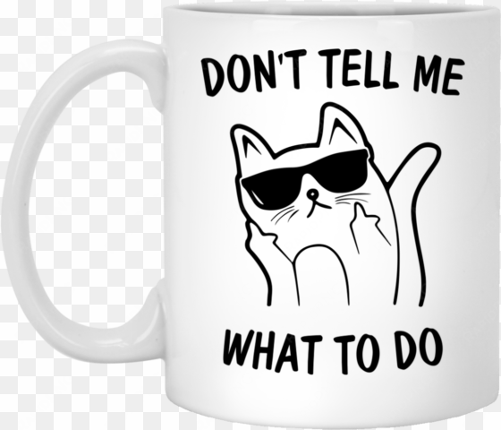 don't tell me what to do cat mugs - natural art - fluff you you fluffin' fluff cat with