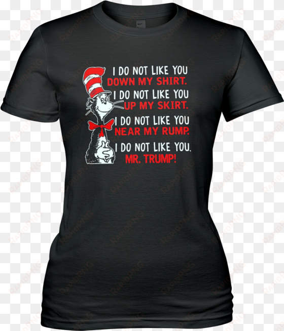 dr seuss donald trump ladies ultra cotton t-shirt - do not like you down my shirt i do not like you up