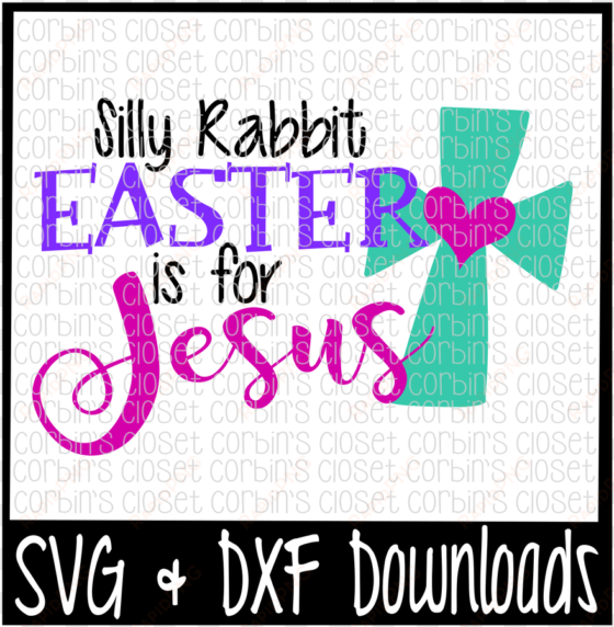 Easter Svg * Silly Rabbit Easter Is For Jesus * Easter - No Bunny Loves Me Like Jesus Svg transparent png image