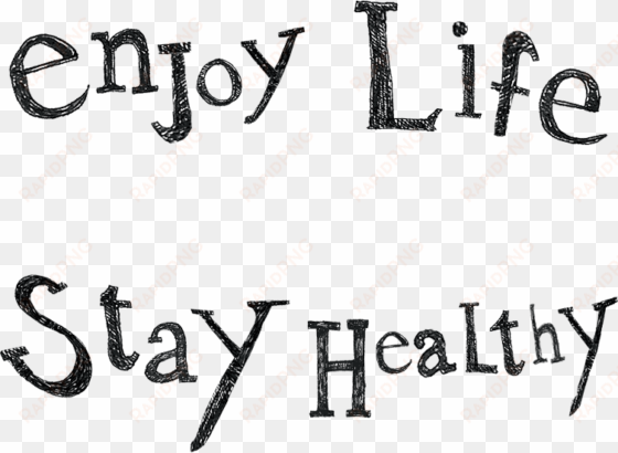 enjoy life, stay healthy - enjoy a healthy life