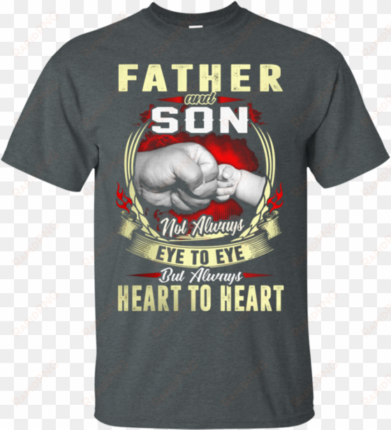 father and son not always eye to eye but always heart - dad t-shirt father & son friends