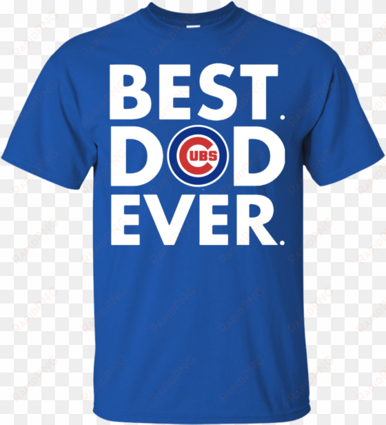 father's day chicago cubs best dad ever shirt father's - father s day calgary flames t shirts best dad ever