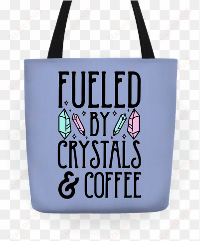 fueled by crystals and coffeee tote - crystal