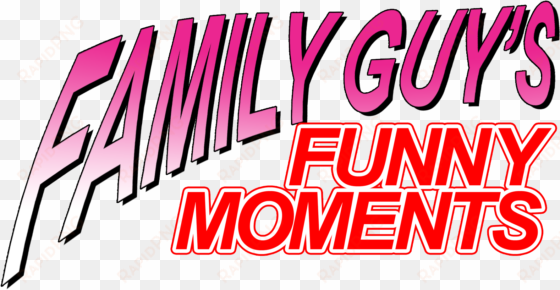 funny moments logo text pink font - family guy greatest moments meme
