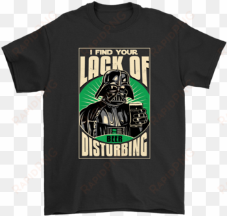 i find your lack of beer disturbing darth vader patrick's - drug pink floyd t shirts