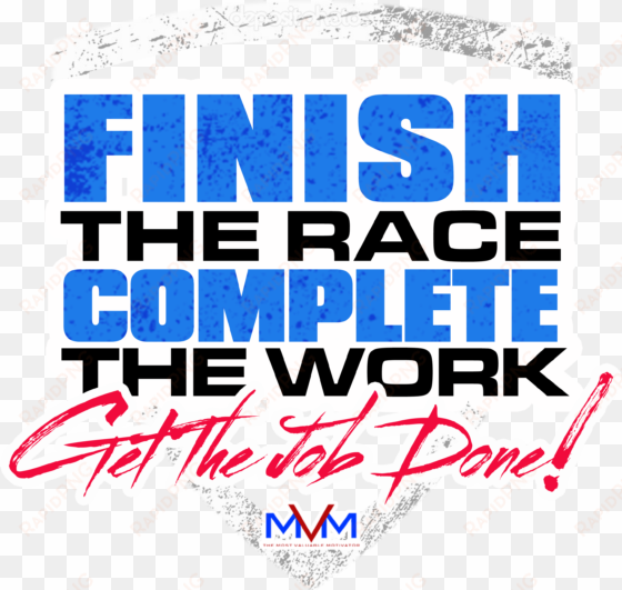 i need you to finish the race, complete the work & - design