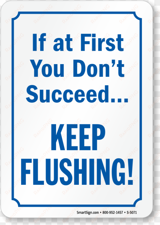 if at first you don't succeed keep flushing restroom - if at first you don t succeed keep flushing