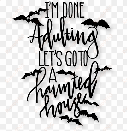 i'm done adulting let's go to a haunted house svg scrapbook - scalable vector graphics