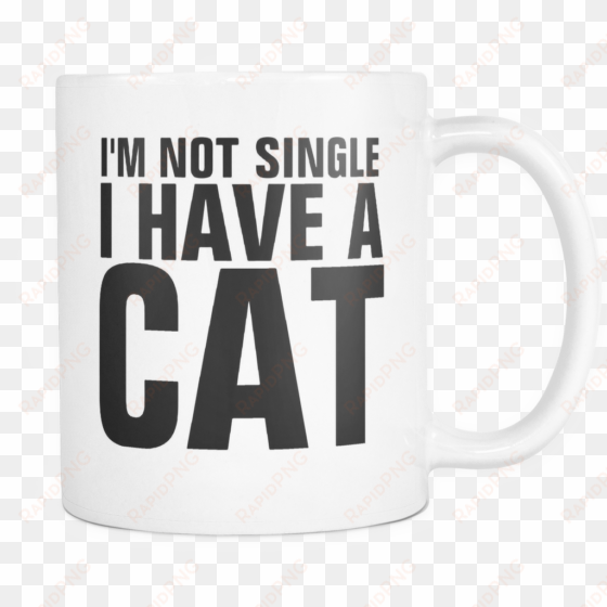 i'm not single i have a cat mug - ich bin nicht single, den ich eine katze - lustige