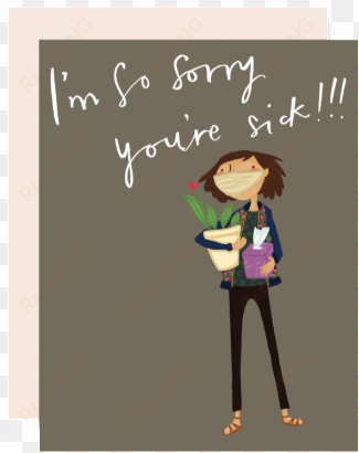I'm Sorry You're Sick - Im Sorry Youre Sick transparent png image