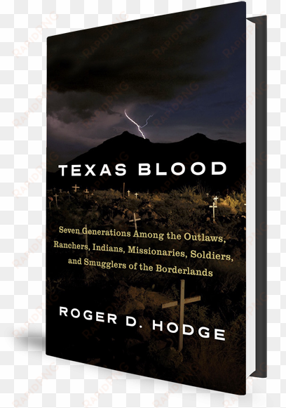 in his new book, texas blood, author roger d - texas blood: seven generations among the outlaws, ranchers,