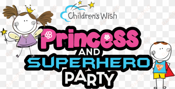 join us for our 3rd annual princess and superhero party - children's wish foundation