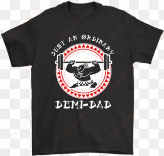 Just An Ordinary Demi Dad Father's Day Shirts Gildan - Just An Ordinary Demi-dad - Father Day Tshirt transparent png image