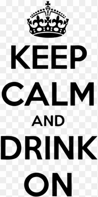 keep calm and drink on - keep calm and drink