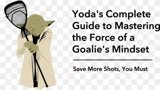 lacrosse goalie mental training with yoda - lacrosse goalie basics