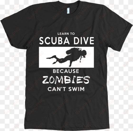 learn to scuba dive because zombies can't swim - travel eat repeat shirt