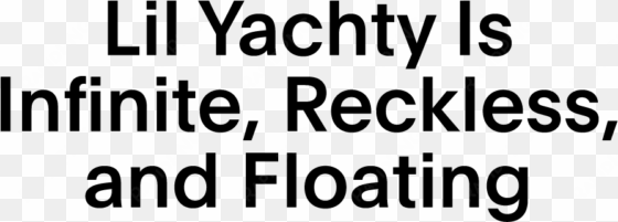 lil yachty is infinite, reckless, and floating - idonate