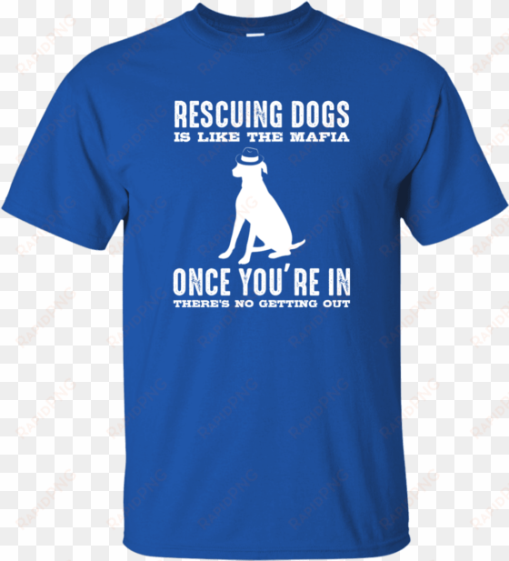 load image into gallery viewer, rescuing dogs is like - shirt