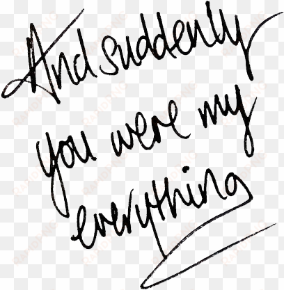 love quotes and everything image - suddenly you were my everything