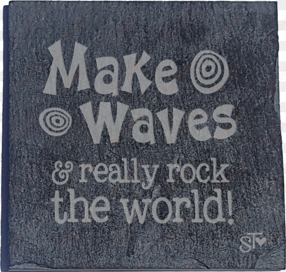 make waves & really rock the world plaque/coaster - 'make coasters by suzy toronto - 'make waves' slate