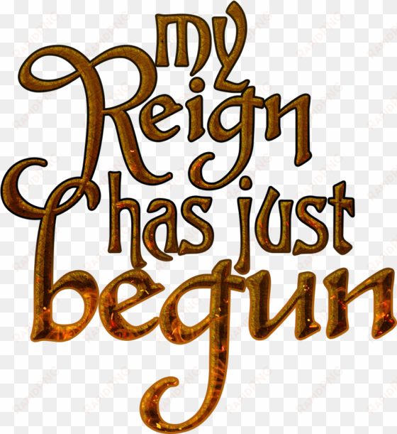 my reign has just begun game of thrones quote - reign woman quotes