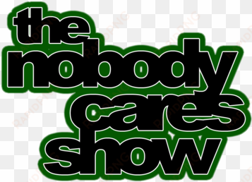 nobody cares show - nobody cares png
