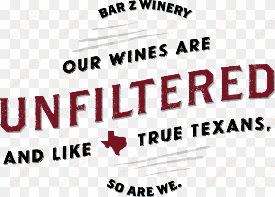 our wines are unfiltered and like true texans, so are - bar z wine