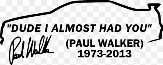 paul walker-almost had you die cut decal - encell vinyl dude i almost had you paul walker car