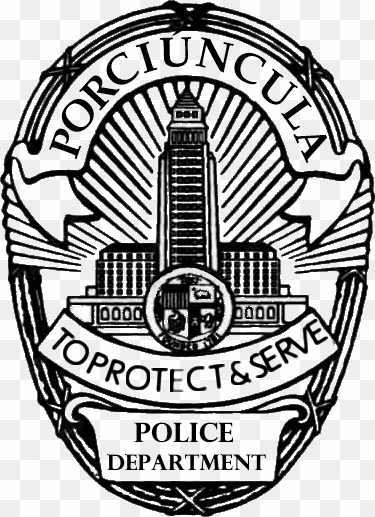 porciuncula police department - l.a.p.d.: to protect and to serve