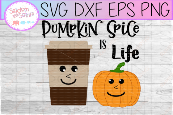 pumpkin spice is life svg png dxf eps cricut cut file - portable network graphics