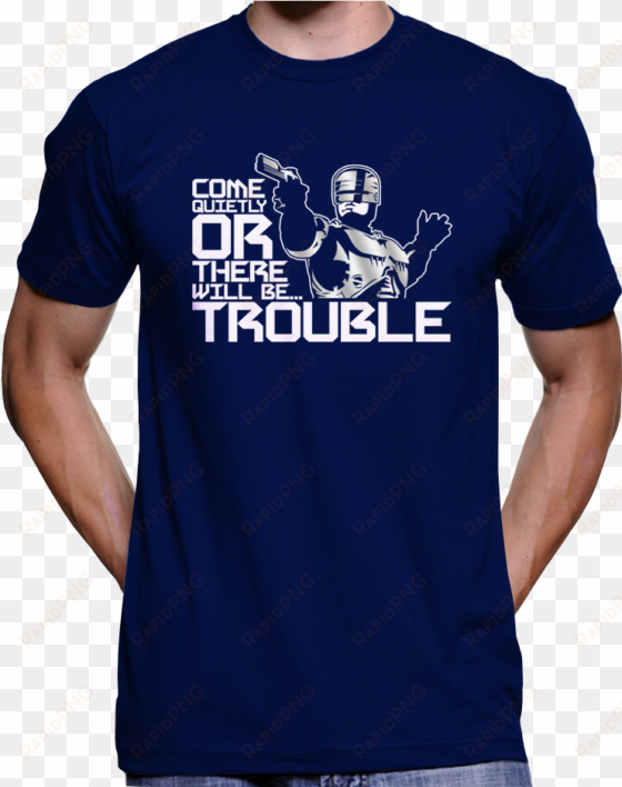robocop "come quietly or there will be trouble" t-shirt - free tommy robinson t shirt