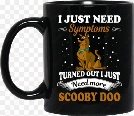 scooby doo mug i just need symptoms turned out i just - love beer
