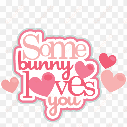 some bunny loves you cute valentine bunny scrapbook - some bunny loves you valentine