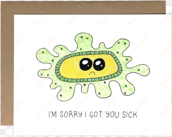 sorry i got you sick