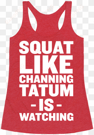 squat like channing tatum - swing hard or don't swing at all racerback tank top