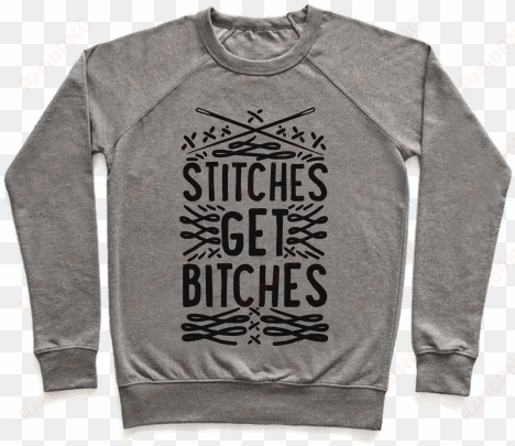 stitches get bitches - you can sit with us sweatshirt
